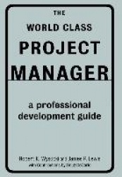 The World Class Project Manager - A Professional Development Guide
