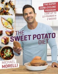 The Sweet Potato Diet - The Super Carb-Cycling Program to Lose Up to 12 Pounds in 2 Weeks