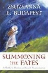Summoning the Fates: A Guide to Destiny and Sacred Transformation