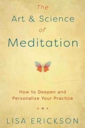 The Art&Science of Meditation: How to Deepen and Personalize Your Practice