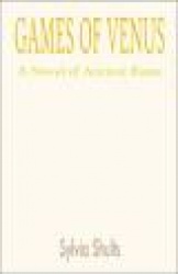 Games of Venus - A Novel of Ancient Rome