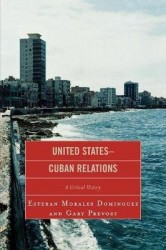 United States-Cuban Relations - A Critical History