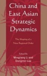 China and East Asian Strategic Dynamics - The Shaping of a New Regional Order