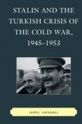 Stalin and the Turkish Crisis of the Cold War, 1945–1953