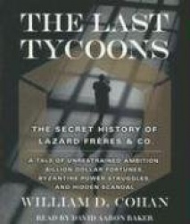 The Last Tycoons: The Secret History of Lazard Frres&Co.