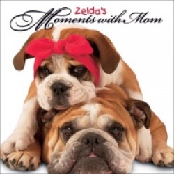 Zelda's Moments with Mom: Memories a Mother Never Forgets