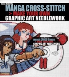 Manga Cross-Stitch: Make Your Own Graphic Art Needlework [With CDROM]