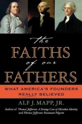 The Faiths of Our Fathers - What America's Founders Really Believed