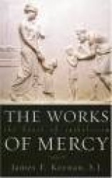 The Works of Mercy: The Heart of Catholicism