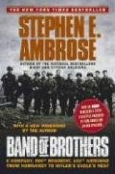 Band of Brothers: E Company, 506th Regiment, 101st Airborne from Normandy to Hitler's Eagle's Nest