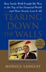 Tearing Down the Walls - How Sandy Weill Fought His Way to the Top of the Financial World. . .and Then Nearly Lost It All