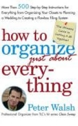 How to Organize (Just About) Everything: More Than 500 Step-By-Step Instructions for Everything from Organizing Your Closets to 