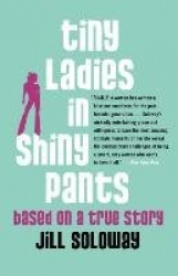 Tiny Ladies in Shiny Pants - Based on a True Story