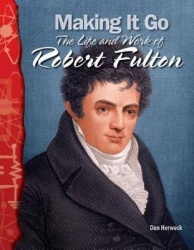 Making It Go - The Life and Work of Robert Fulton