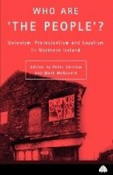 Who Are 'The People'? - Unionism, Protestantism & Loyalism in Northern Ireland
