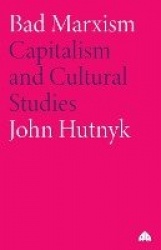 Bad Marxism - Capitalism and Cultural Studies