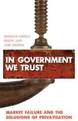 In Government We Trust - Market Failure and the Delusions of Privatisation