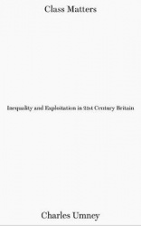 Class Matters - Inequality and Exploitation in 21st Century Britain