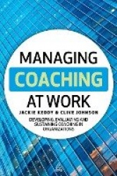 Managing Coaching at Work: Developing, Evaluating and Sustaining Coaching in Organizations