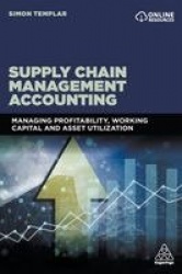 Supply Chain Management Accounting - Managing Profitability, Working Capital and Asset Utilization