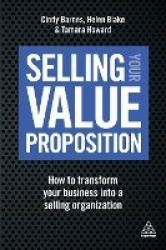 Selling Your Value Proposition - How to Transform Your Business into a Selling Organization