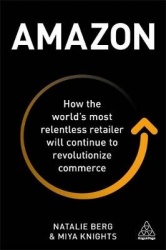 Amazon - How the World's Most Relentless Retailer will Continue to Revolutionize Commerce