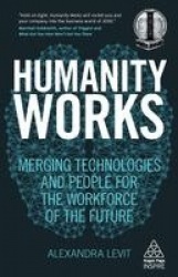 Humanity Works - Merging Technologies and People for the Workforce of the Future