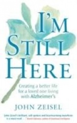 I'm Still Here - Creating a better life for a loved one living with Alzheimer's