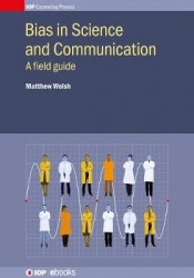 Bias in Science and Communication - A field guide
