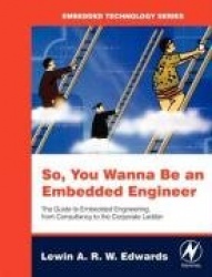 So You Wanna Be an Embedded Engineer - The Guide to Embedded Engineering, From Consultancy to the Corporate Ladder