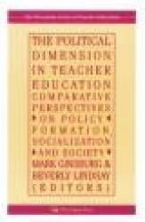 The Political Dimension In Teacher Education - Comparative Perspectives On Policy Formation, Socialization And Society