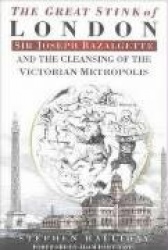 The Great Stink of London - Sir Joseph Bazalgette and the Cleansing of the Victorian Metropolis