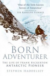 Born Adventurer - The Life of Frank Bickerton Antarctic Pioneer
