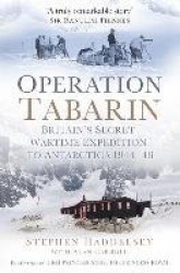Operation Tabarin - Britain's Secret Wartime Expedition to Antarctica 1944-46