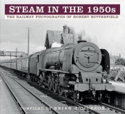 Steam in the 1950s - The Railway Photographs of Robert Butterfield