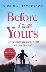 Before I Was Yours - An emotional novel of love and family that will take your breath away
