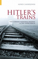 Hitler's Trains - The German National Railway and the Third Reich