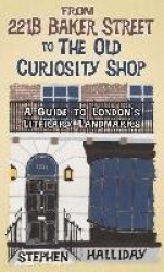 From 221B Baker Street to the Old Curiosity Shop - A Guide to London’s Literary Landmarks