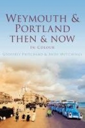 Weymouth & Portland - Then & Now