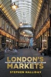 London's Markets - From Smithfield to Portobello Road