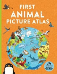 First Animal Picture Atlas - Meet 475 Awesome Animals from Around the World
