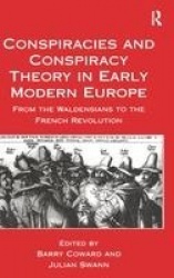 Conspiracies and Conspiracy Theory in Early Modern Europe - From the Waldensians to the French Revolution