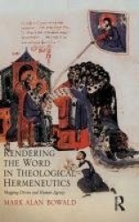 Rendering the Word in Theological Hermeneutics - Mapping Divine and Human Agency