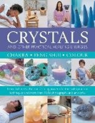 Crystals and other Practical Healing Energies: Chakra, Feng Shui, Colour - Learn to harness the transforming power of nature wit