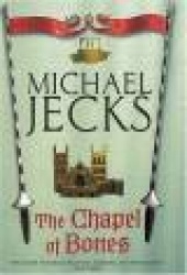 The Chapel of Bones (Last Templar Mysteries 18) - An engrossing and intriguing medieval mystery