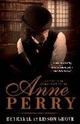 Betrayal at Lisson Grove (Thomas Pitt Mystery, Book 26) - Anarchy, intrigue and a thrilling chase in Victorian London