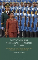 Post-Colonial Statecraft in South East Asia - Sovereignty, State Building and the Chinese in the Philippines