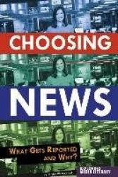 Choosing News - What Gets Reported and Why