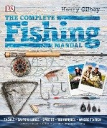 The Complete Fishing Manual - Tackle, Baits and Lures, Species, Techniques, Where to Fish