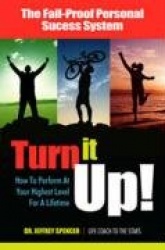 Turn it Up! - How to Perform at Your Highest Level for a Lifetime